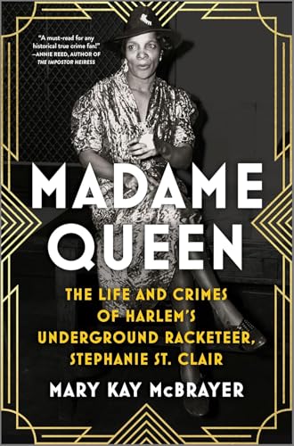 Madame Queen: The Life and Crimes of Harlem’s Underground Racketeer, Stephanie St. Clair