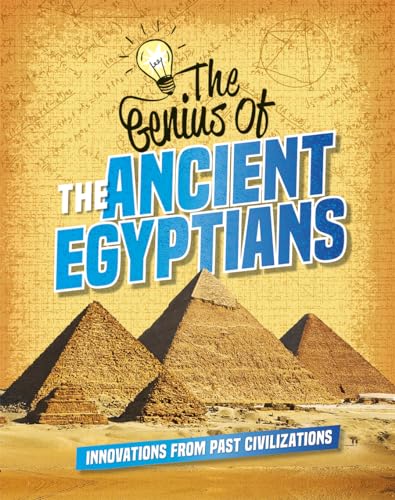 The Genius of the Ancient Egyptians: Innovations From Past Civilizations
