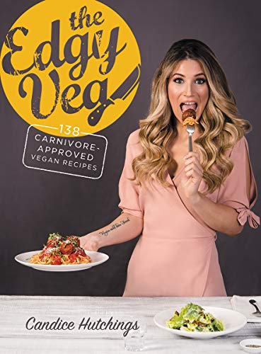 The Edgy Veg: 138 recettes véganes approuvées par les carnivores