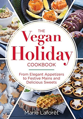 Le livre de recettes véganes pour les fêtes : des entrées élégantes aux plats principaux festifs et aux délicieux desserts