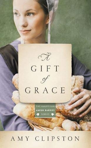 A Gift of Grace (Kauffman Amish Bakery Series)