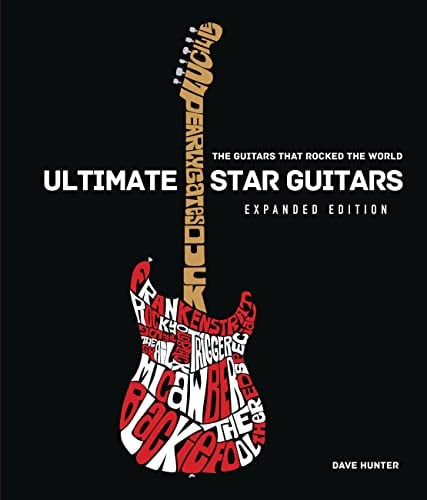 Ultimate Star Guitars: The Guitars That Rocked the World (Expanded Edition)