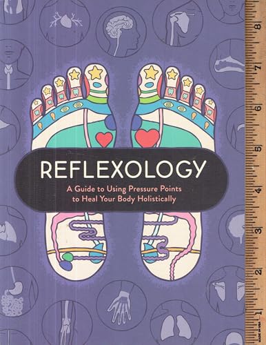 Reflexology: A Guide to Using Pressure Points to Heal Your Body Holistically