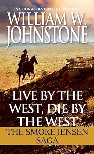 Live by the West, Die by the West: The Smoke Jensen Saga: 2 Books in 1 (Journey of the Mountain Man/Triumph of the Mountain Man)