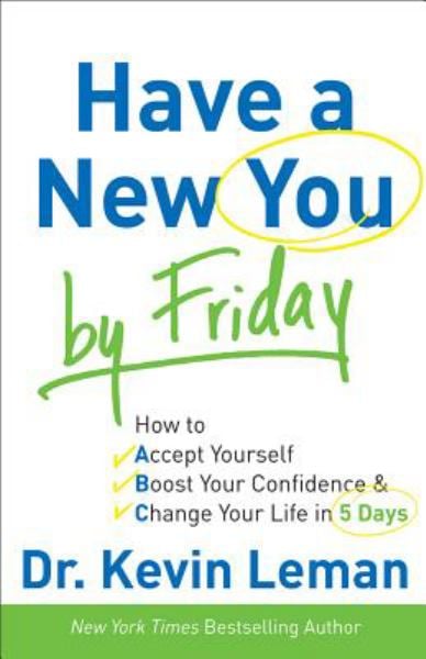 Have a New You by Friday: How to Accept Yourself, Boost Your Confidence & Change Your Life in 5 Days