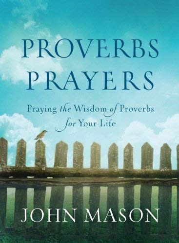 Proverbs Prayers: Praying the Wisdom of Proverbs for Your Life