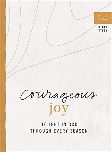 Courageous Joy: Delight in God Through Every Season (An (In) Courage Bible Study)