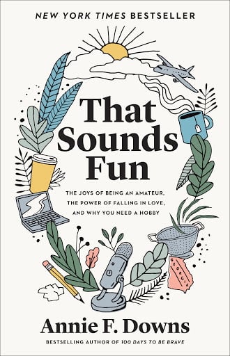 That Sounds Fun: The Joys of Being an Amateur, the Power of Falling in Love, and Why You Need a Hobby