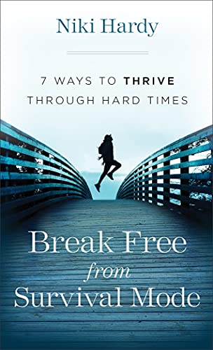 Break Free from Survival Mode: 7 Ways to Thrive through Hard Times