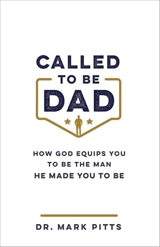 Called to Be Dad: How God Equips You to Be the Man He Made You to Be