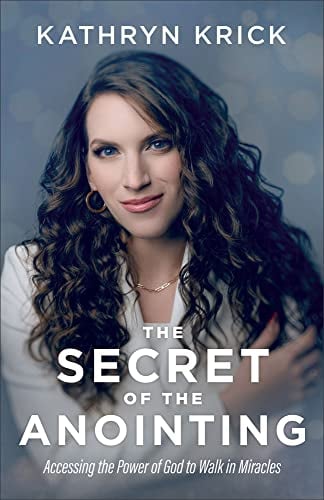 Secret of the Anointing: Accessing the Power of God to Walk in Miracles