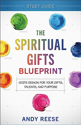 The Spiritual Gifts Blueprint Study Guide: God's Design for Your Gifts, Talents, and Purpose