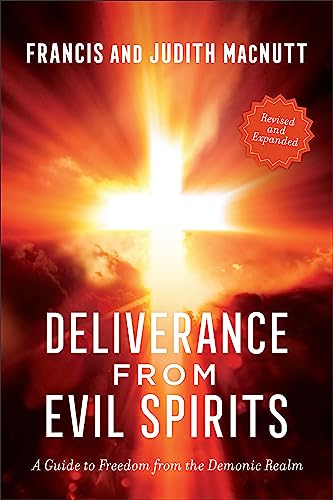 Deliverance From Evil Spirits: A Guide to Freedom From the Demonic Realm