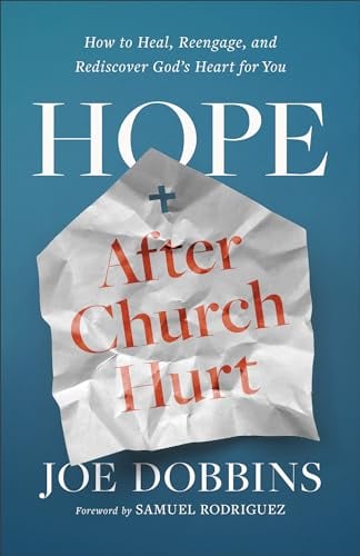 Hope After Church Hurt: How to Heal, Reengage, and Rediscover God's Heart for You