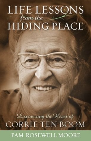 Life Lessons from the Hiding Place: Discovering the Heart of Corrie Ten Boom