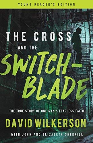 The Cross and the Switchblade: the True Story of One Man's Fearless Faith (Young Reader's Edition)