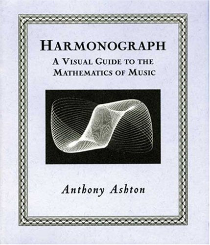 Harmonograph: A Visual Guide to the Mathematics of Music