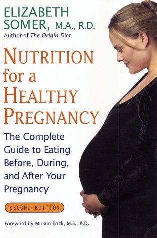 Nutrition for A Healthy Pregnancy: The Complete Guide to Eating Before, During, and After Your Pregnancy (2nd Edition)
