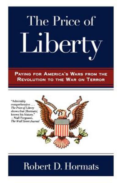 The Price of Liberty: Paying for America's Wars from the Revolutioin to the War on Terror