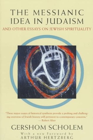 The Messianic Idea in Judaism: And Other Essays on Jewish Spirituality