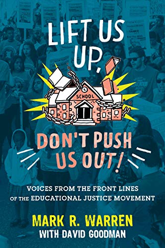 Lift Us Up, Don't Push Us Out!: Voices from the Front Lines of the Educational Justice Movement