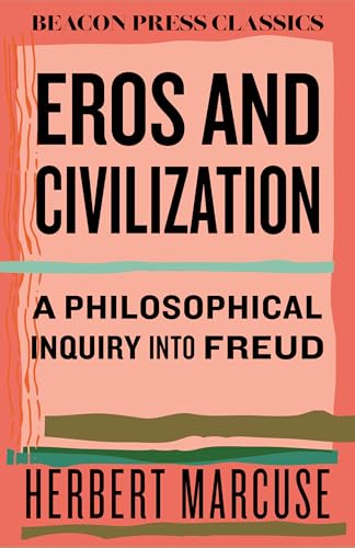 Eros and Civilization: A Philosophical Inquiry Into Freud