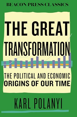 The Great Transformation: The Political and Economic Origins of Our Time (Beacon Classics)