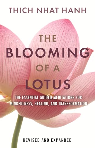 The Blooming of a Lotus: Essential Guided Meditations for Mindfulness, Healing, and Transformation (Revised and Expanded)