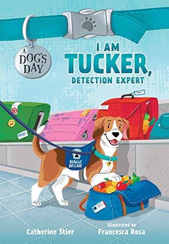 I Am Tucker, Detection Expert (A Dog's Day, Bk. 6)