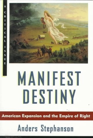 Manifest Destiny: American Expansion and the Empire of Right