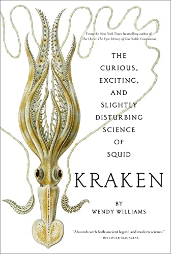 Kraken: The Curious, Exciting, and Slightly Disturbing Science of Squid
