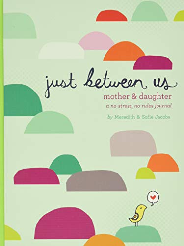 Just Between Us: A No-Stress, No-Rules Journal for Girls and Their Moms