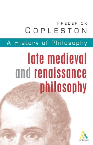 Late Medieval and Renaissance Philosophy (A History of Philosophy, Volume 3)