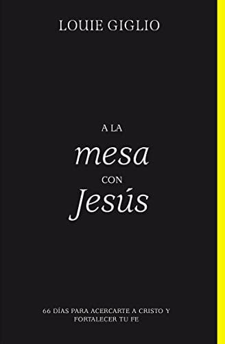 A La Mesa Con Jesus: 66 Dias Para Acercarte A Cristo Y Fortalecer Tu Fe