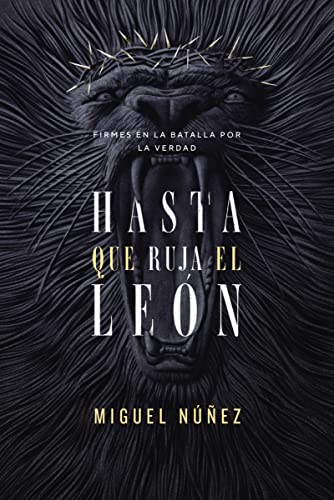 Hasta Que Ruja El León: Firmes en la Batalla Por la Verdad