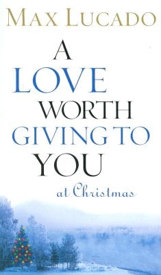 A Love Worth Giving to You at Christmas