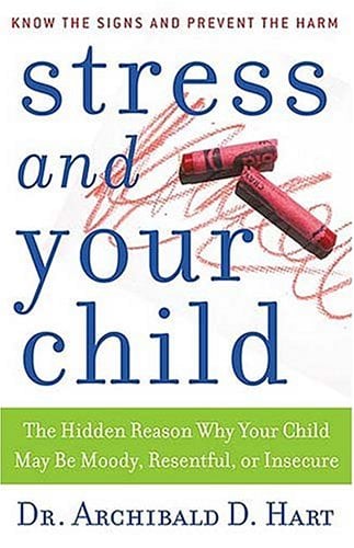 Stress and Your Child: The Hidden Reason Why Your Child May Be Moody, Resentful, or Insecure
