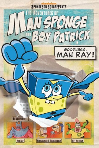 Goodness, Man Ray! (The Adventures of Man Sponge and Boy Patrick)