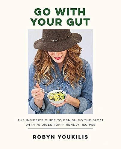 Go With Your Gut: The Insider's Guide to Banishing the Bloat With 75 Digestion-Friendly Recipes