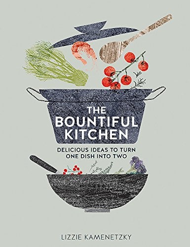 The Bountiful Kitchen: Delicious Ideas to Turn One Dish into Two