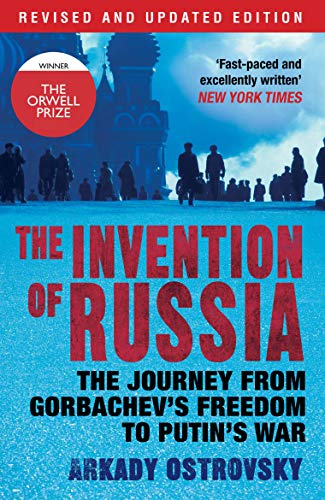 The Invention of Russia: The Journey From Gorbachev's Freedom to Putin's War