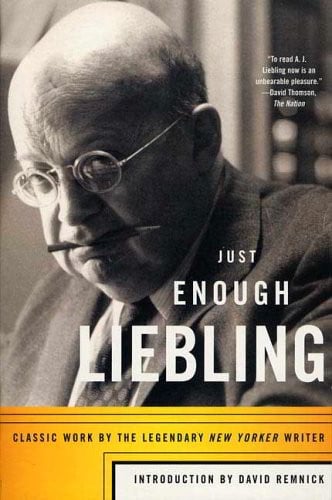 Just Enough Liebling : Les chroniques du légendaire écrivain du New Yorker