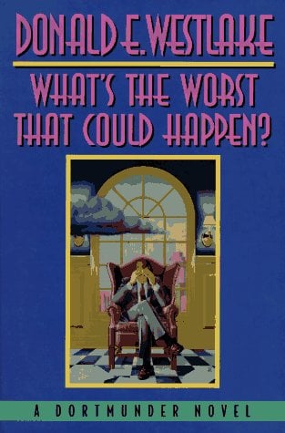 What's the Worst That Could Happen? (Dortmunder Novels Series, Bk. 9)
