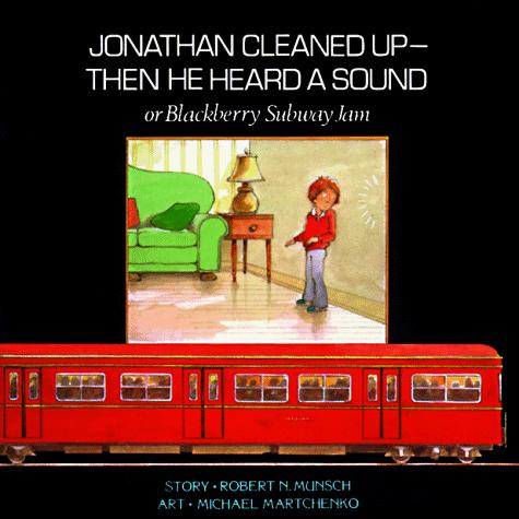 Jonathan Cleaned Up- Then He Heard A Sound Or Blackberry Subway Jam (Classic Munsch)