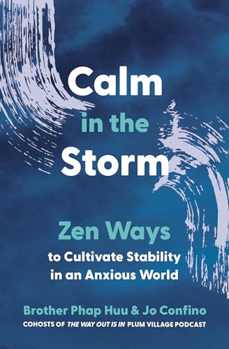 Calm in the Storm: Zen Ways to Cultivate Stability in an Anxious World