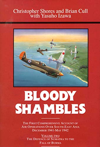 Bloody Shambles: From the Defence of Sumatra to the Fall of Burma (Bk. 2)
