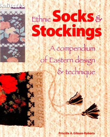 Ethnic Socks and Stockings: A Compendium of Eastern Design and Technique (Knitter's)