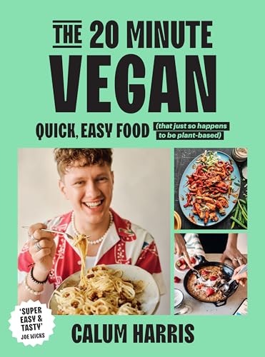 The 20-Minute Vegan: Quick, Easy Food (That Just So Happens to be Plant-Based)
