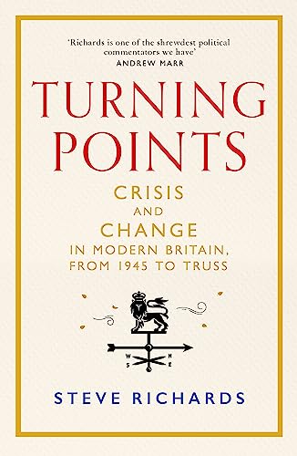 Turning Points: Crisis and Change in Modern Britain, From 1945 to Truss