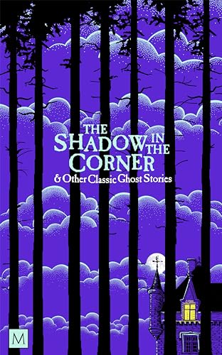 The Shadow in the Corner & Other Classic Ghost Stories (Macmillan Collector's Library)